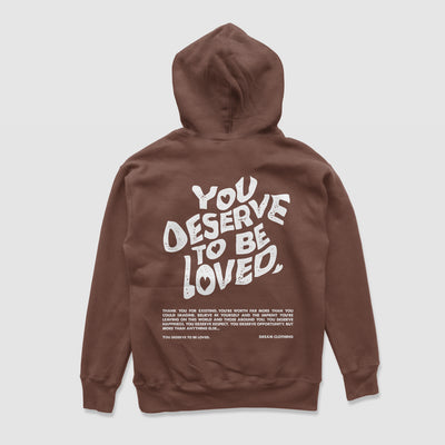 You Deserve To Be Loved Brown Hoodie (White Print)