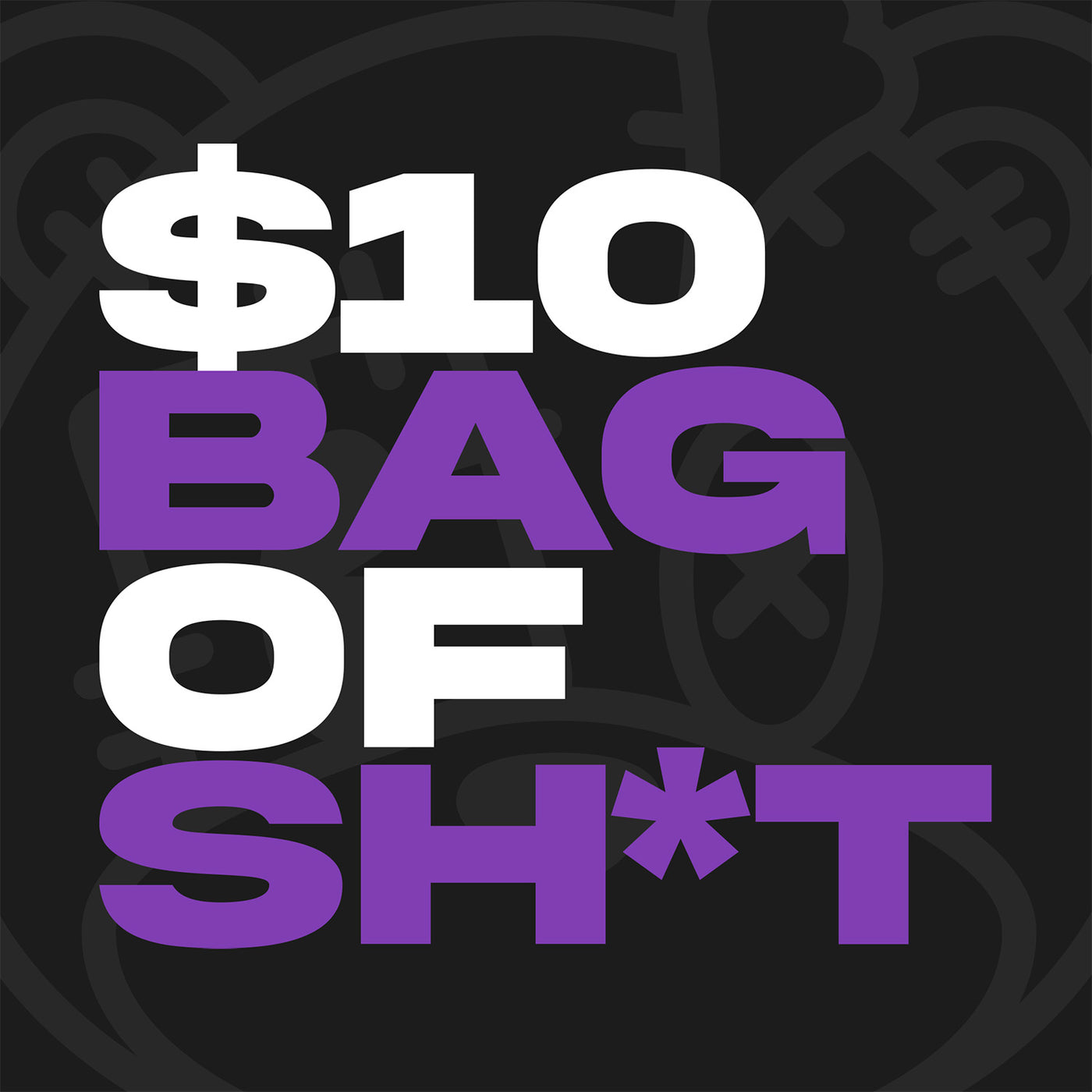 $10 Bag of Sh*t