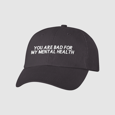 Bad for My Mental Health Dad HatIntroducing our You Are Bad For My Mental Health Hat; the perfect way to express your feelings in a casual and relatable manner. This hat is a powerful statement thaDREAM Clothing 
