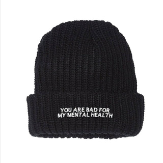You Are Bad For My Mental Health Beanie