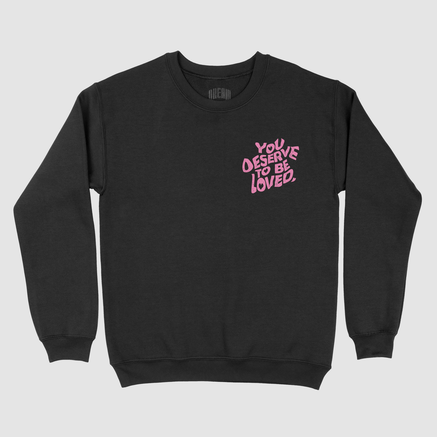 You Deserve To Be Loved Crewneck Sweater