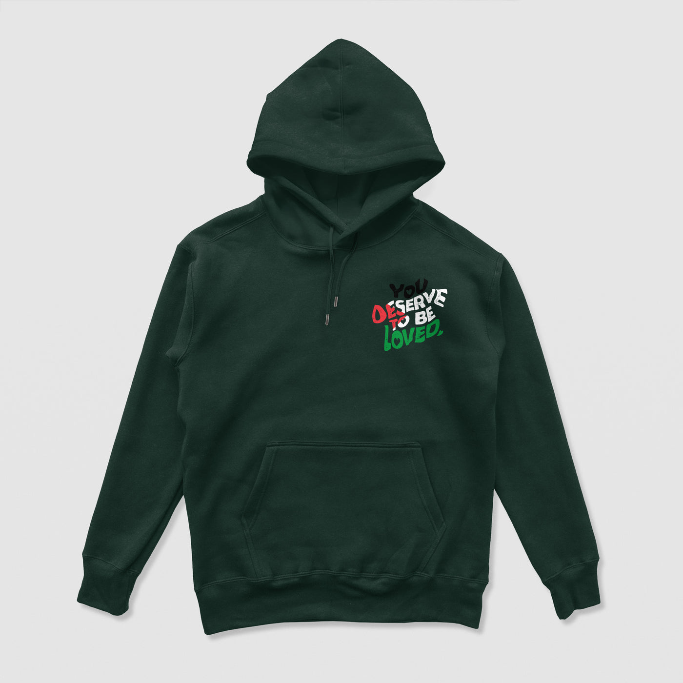 You Deserve To Be Loved Forest Green Limited Hoodie