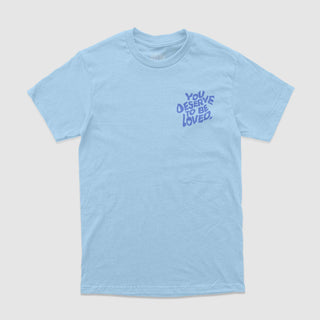 You Deserve To Be Loved Powder Blue Tee