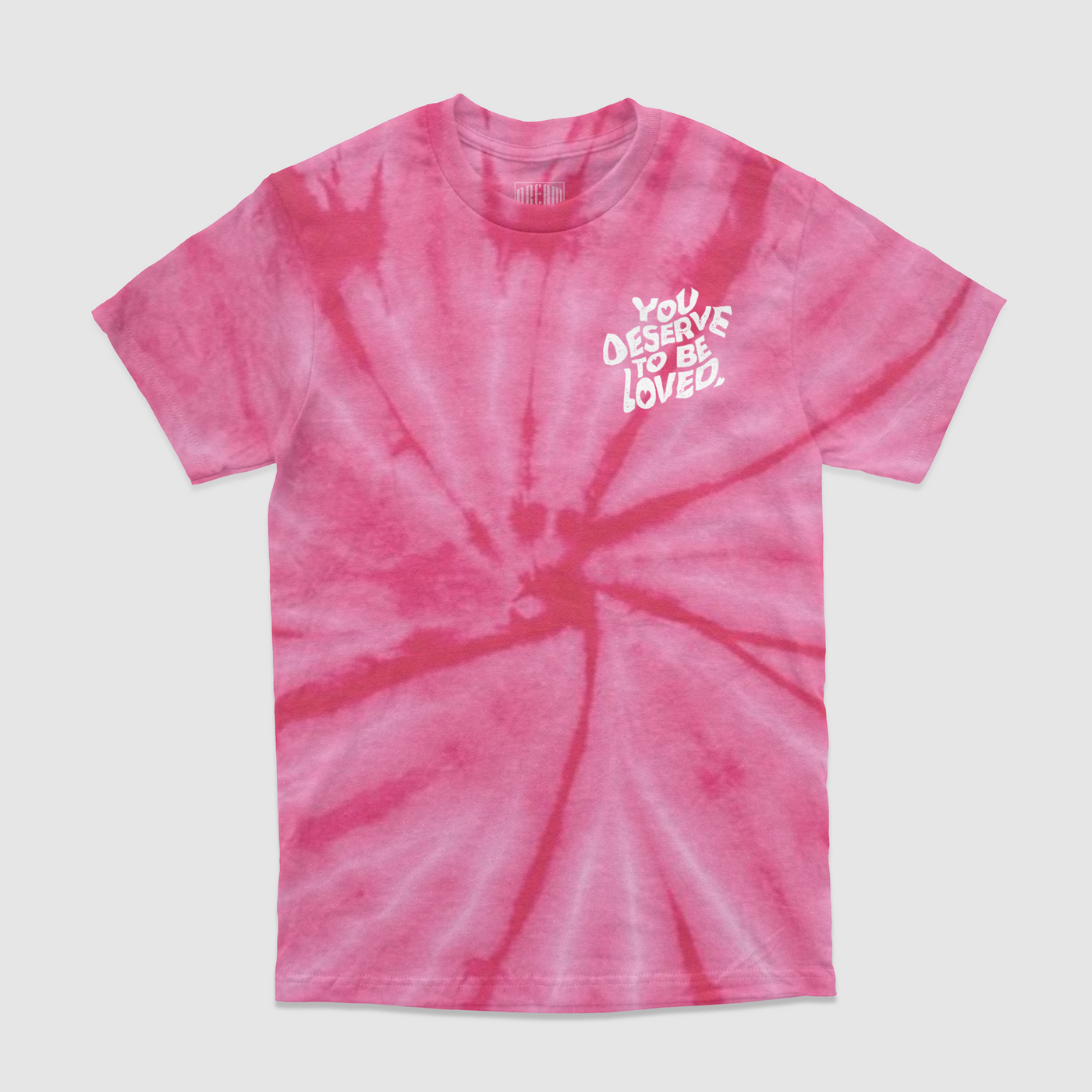 You Deserve To Be Loved Tie-Dye Tee