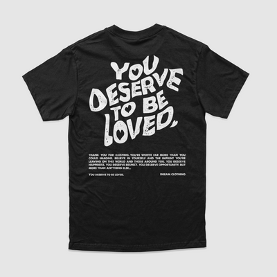 You Deserve To Be Loved Black Tee

Thank you for existing. You're worth far more than you could imagine. Believe in yourself and the imprint you're leaving on this world and those around you. You deDREAM Clothing 