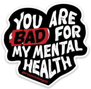 Bad For My Mental Health Die Cut Sticker - DREAM Clothing 