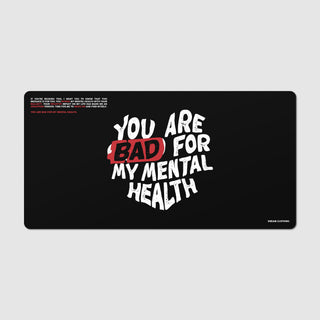You Are Bad For My Mental Health Mousepad (36x18)