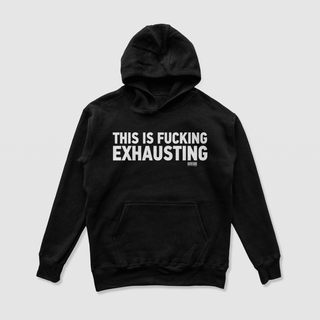 Fucking Exhausting Hoodie (Black) - DREAM Clothing 
