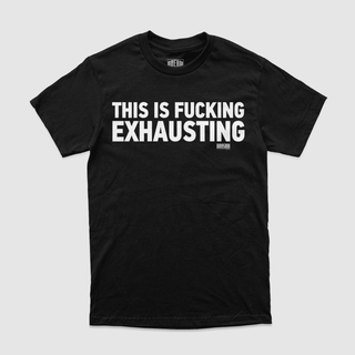 Fucking Exhausting Tee (Black) - DREAM Clothing 