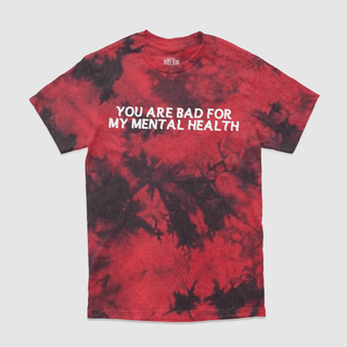 You Are Bad For My Mental Health Tie-Dye Tee - DREAM Clothing 