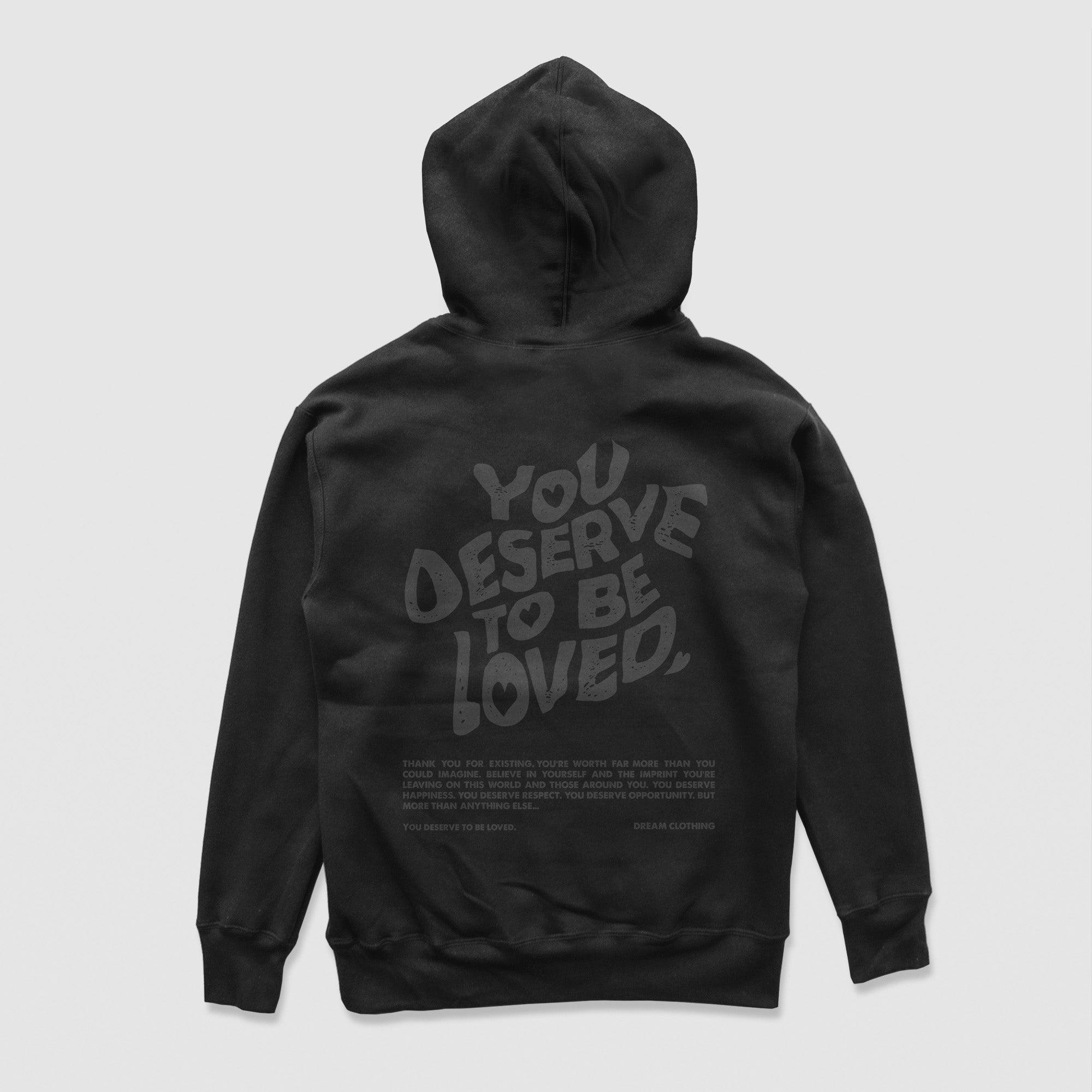 You Deserve To Be Loved Black Hoodie (Blackout) - DREAM Clothing 