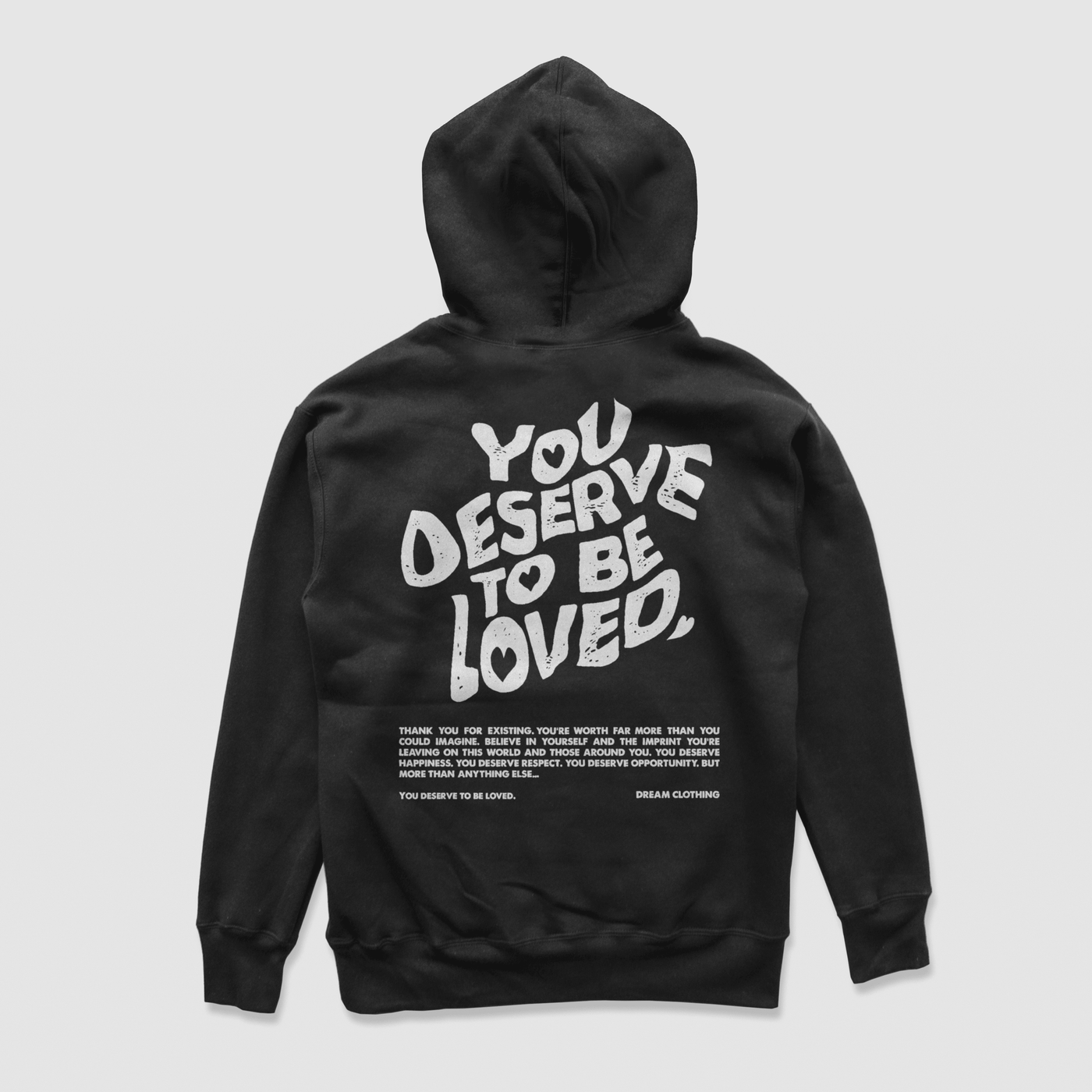 You Deserve To Be Loved Black Hoodie


Thank you for existing. You're worth far more than you could imagine. Believe in yourself and the imprint you're leaving on this world and those around you. You dDREAM Clothing 