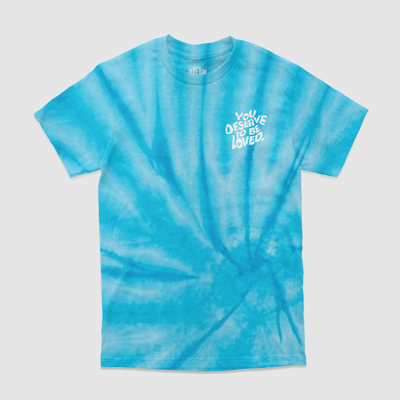 You Deserve To Be Loved Tie-Dye Tee - DREAM Clothing 