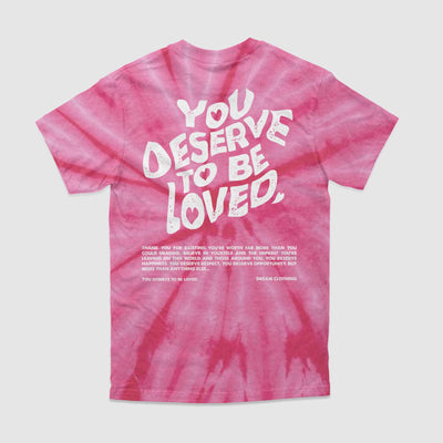 You Deserve To Be Loved Tie-Dye Tee - DREAM Clothing 