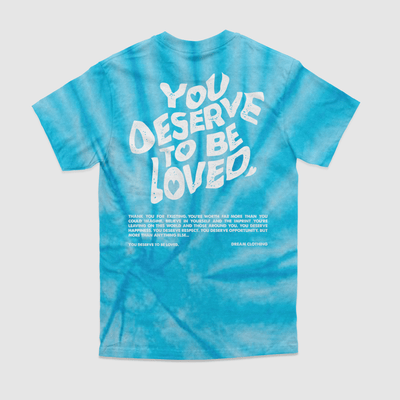 You Deserve To Be Loved Tie-Dye Tee - DREAM Clothing 