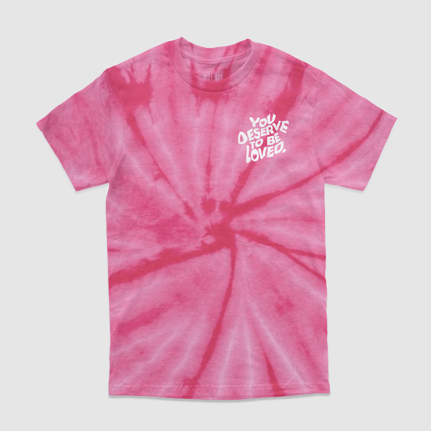 You Deserve To Be Loved Tie-Dye Tee - DREAM Clothing 