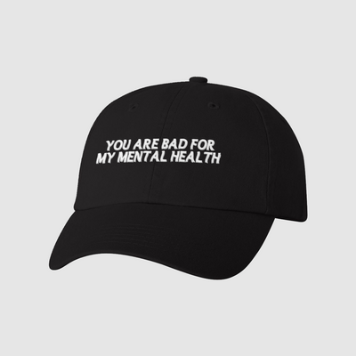 Bad for My Mental Health Dad HatIntroducing our You Are Bad For My Mental Health Hat; the perfect way to express your feelings in a casual and relatable manner. This hat is a powerful statement thaDREAM Clothing 